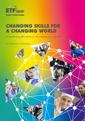 ETF Publication: CHANGING SKILLS FOR A CHANGING WORLD
Understanding skills demand in EU neighbouring countries