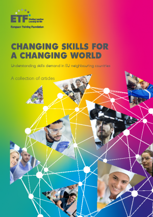 ETF Publication: CHANGING SKILLS FOR A CHANGING WORLD
Understanding skills demand in EU neighbouring countries