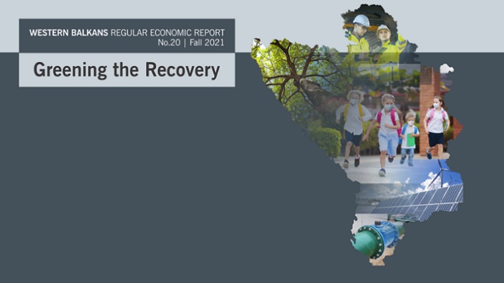 World Bank: Western Balkans Regional Economic Report, No. 20, Fall 2021: Greening the Recovery