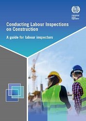 Conducting Labour Inspections on Construction - A guide for labour inspectors