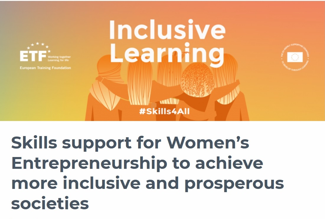 Skills support for Women’s Entrepreneurship to achieve more inclusive and prosperous societies by European Training Foundation (ETF) 