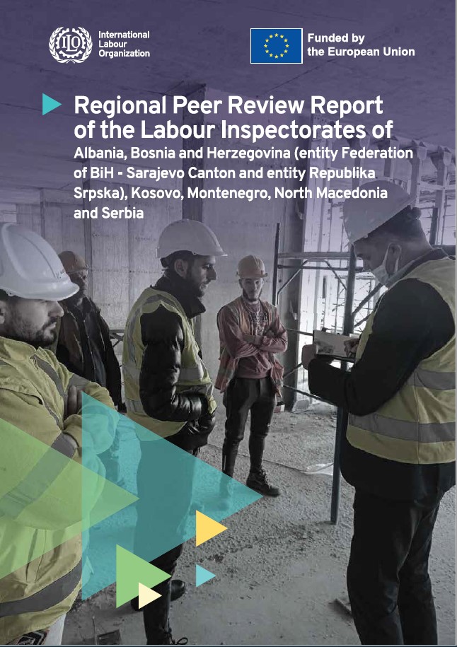 Regional Peer Review Report of the Labour Inspectorates of Albania, Bosnia and Herzegovina (entity Federation of BiH - Canton Sarajevo and entity Republika Srpska), Kosovo, Montenegro, North Macedonia and Serbia